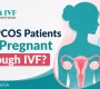 Can PCOS Patients Get Pregnant Through IVF 90x80